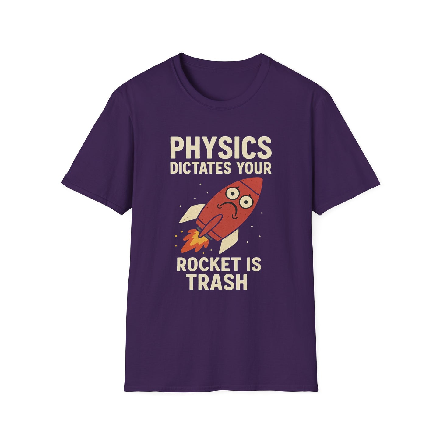 Physics Dictates - your rocket is trash - unisex soft cotton t-shirt