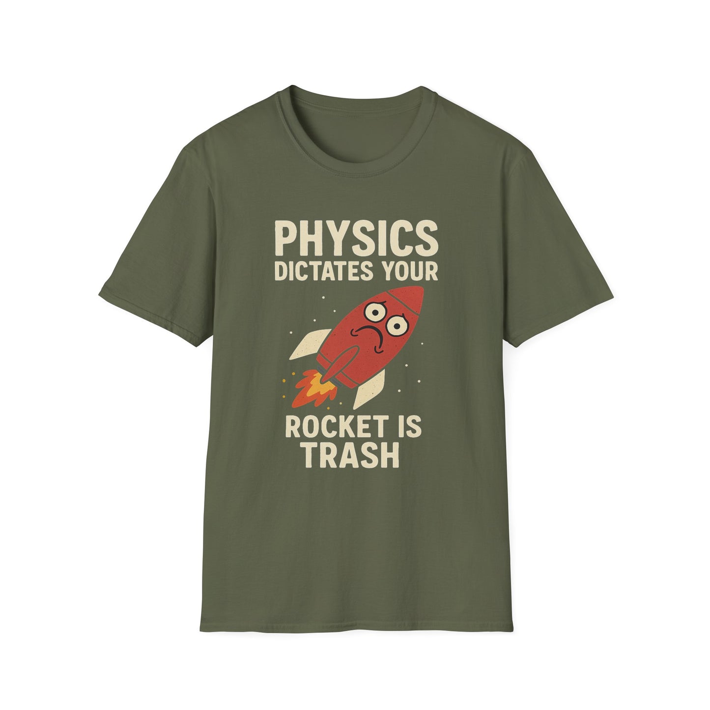 Physics Dictates - your rocket is trash - unisex soft cotton t-shirt