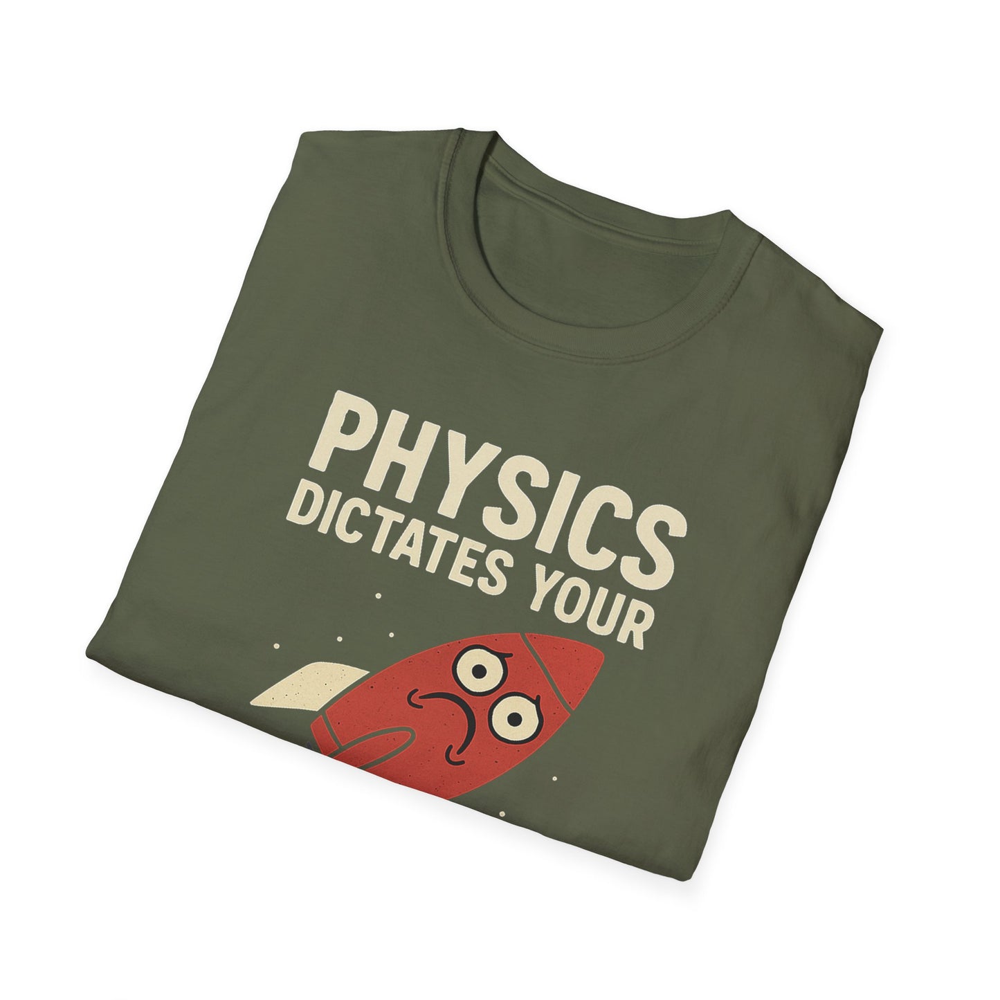 Physics Dictates - your rocket is trash - unisex soft cotton t-shirt