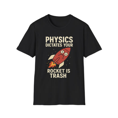 Physics Dictates - your rocket is trash - unisex soft cotton t-shirt