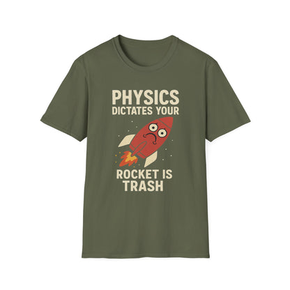 Physics Dictates - your rocket is trash - unisex soft cotton t-shirt